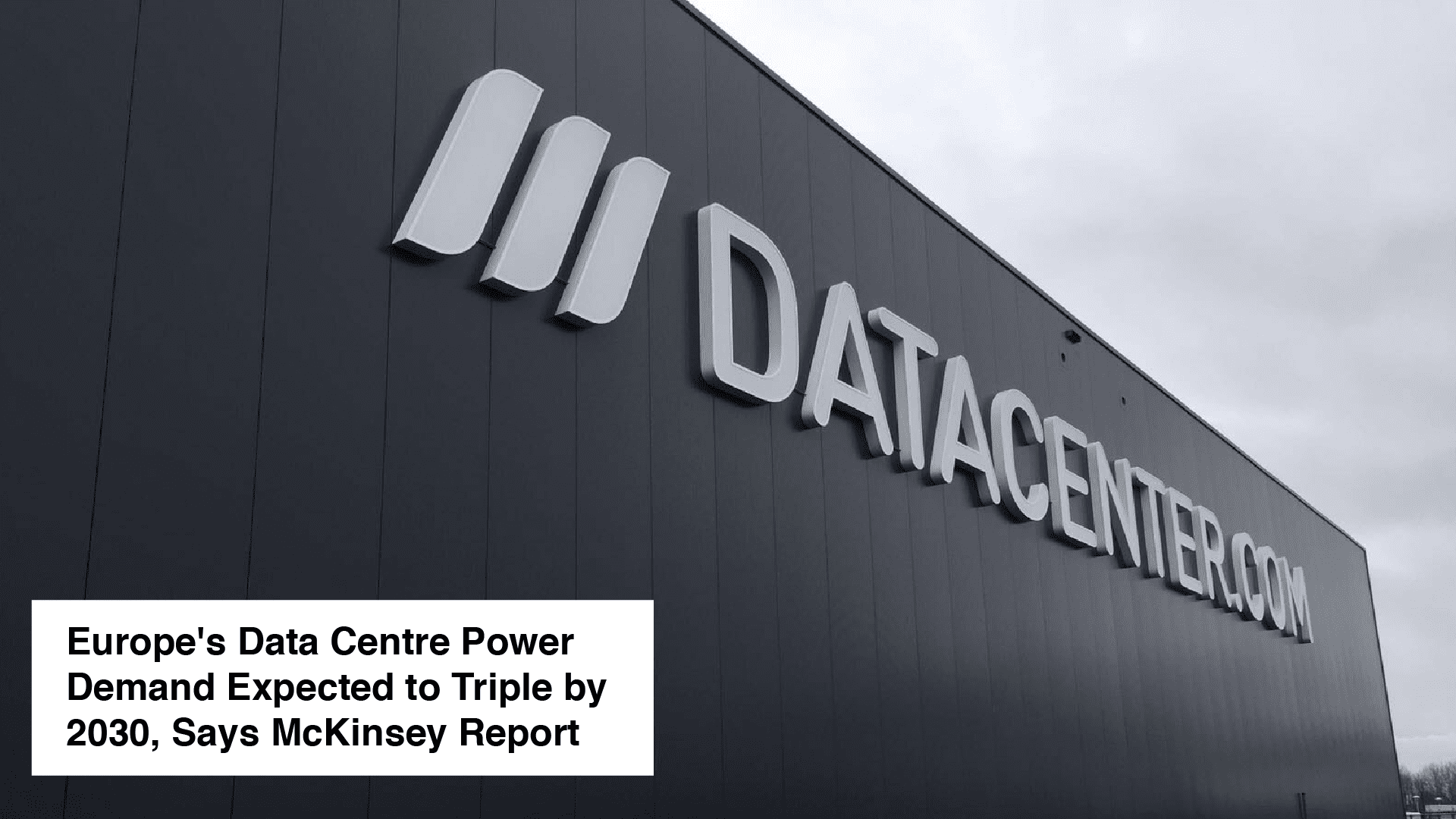 Europe's Data Centre Power Demand Expected to Triple by 2030, Says McKinsey Report